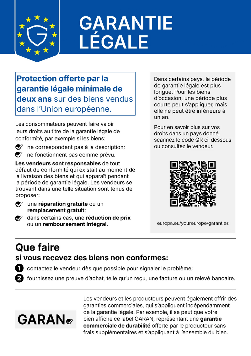 Garantie légale : protection offerte par la garantie légale minimale de deux ans sur des biens vendus dans l'Union européenne. Si les biens ne correspondent pas à la description ou ne fonctionnent pas comme prévu, les consommateurs ont droit à une réparation ou un remplacement gratuit, dans certains cas à une réduction de prix ou un remboursement intégral. Plus d'informations : europa.eu/youreurope/garanties